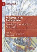 Pedagogy in the Anthropocene: Re-Wilding Education for a New Earth by Michael Paulsen, Shé M. Hawke, jan jagodzinski