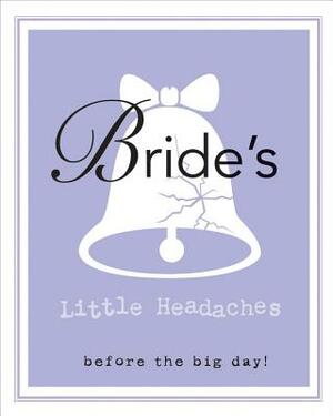 Bride's Little Headaches: Before the Big Day! by Editors of Rock Point