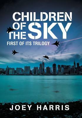 Children of the Sky: First of Its Trilogy by Joey Harris