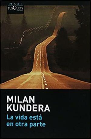 La vida está en otra parte by Milan Kundera