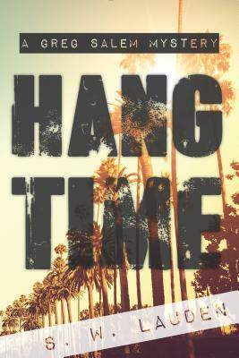 Hang Time: A Greg Salem Mystery by S. W. Lauden