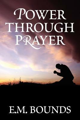 Power Through Prayer by E.M. Bounds