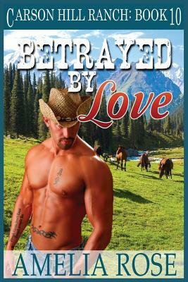 Betrayed by Love: Contemporary Cowboy Romance by Amelia Rose