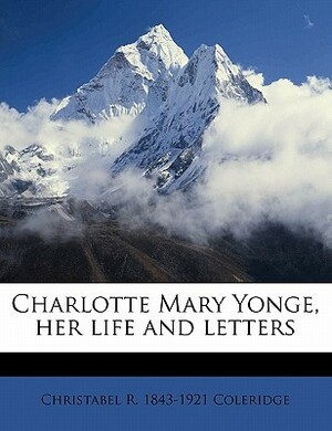 Charlotte Mary Yonge, Her Life and Letters by Christabel R. Coleridge