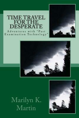 Adventures with PET (Past Examination Technology): Time Travel for the Desperate by Marilyn K. Martin