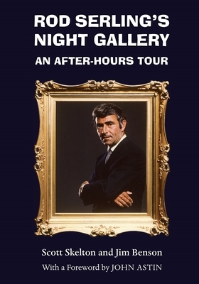 Rod Serling's Night Gallery: An After-Hours Tour by Scott Skelton, Jim Benson