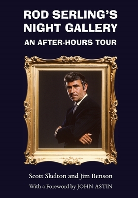 Rod Serling's Night Gallery: An After-Hours Tour by Jim Benson, Scott Skelton