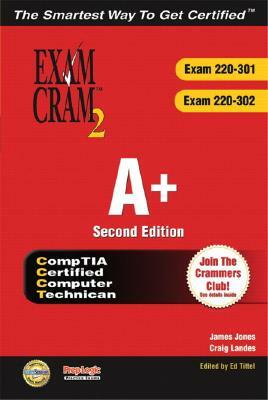 A+ Certification Exam Cram 2 (Exam Cram 220-301, Exam Cram 220-302) by James Jones, Craig Landes
