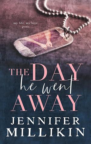 The Day He Went Away by Jennifer Millikin