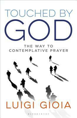 Touched by God: The Way to Contemplative Prayer by Luigi Gioia