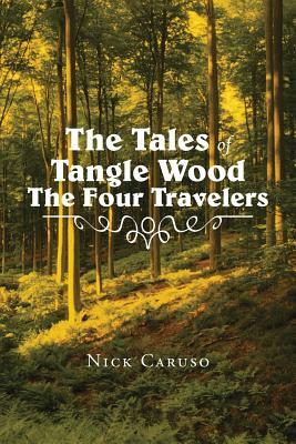The Tales of Tangle Wood the Four Travelers by Nick Caruso