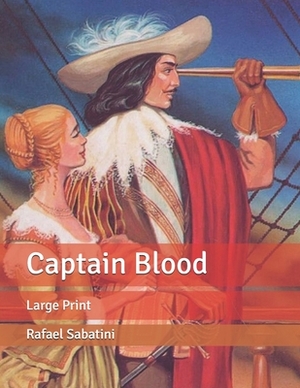 Captain Blood: Large Print by Rafael Sabatini