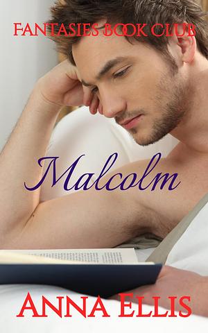 Malcolm - a Friends to Lovers steamy romance by Anna Ellis, Anna Ellis