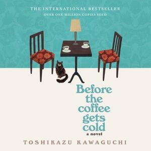 Before the Coffee Gets Cold by Toshikazu Kawaguchi