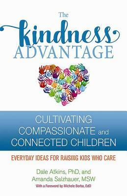 The Kindness Advantage: Cultivating Compassionate and Connected Children by Dale Atkins, Amanda Salzhauer