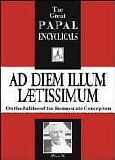 Ad Diem Illum Laetissimum: On the Jubilee of the Immaculate Conception by Pope Pius X, Catholic Church. Pope (1903-1914 : Pius X)