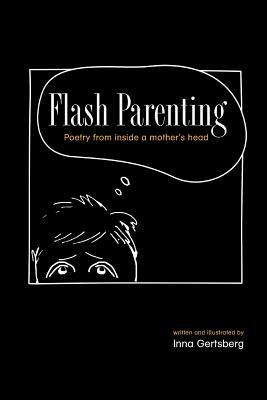 Flash Parenting: Poetry from inside a mother's head. by Inna Gertsberg