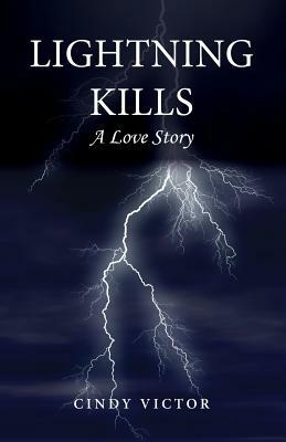 Lightning Kills, A Love Story by Cindy Victor