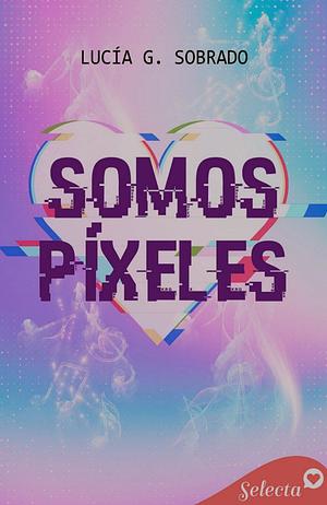 Somos píxeles by Lucía G. Sobrado