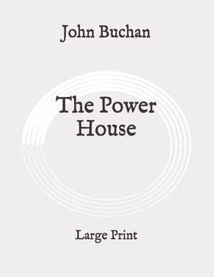 The Power House: Large Print by John Buchan