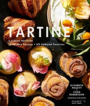 Tartine: A Classic Revisited: 68 All-New Recipes + 55 Updated Favorites (Baking Cookbooks, Pastry Books, Dessert Cookbooks, Gifts for Pastry Chefs) by Elisabeth Prueitt