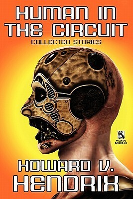 Human in the Circuit: Collected Stories / Perception of Depth: Collected Stories (Wildside Double #15) by Howard V. Hendrix