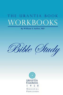 The Urantia Book Workbooks: Volume 6 - Bible Study by William S. Sadler