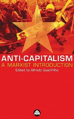 Anti-Capitalism: A Marxist Introduction by Alfredo Saad-Filho
