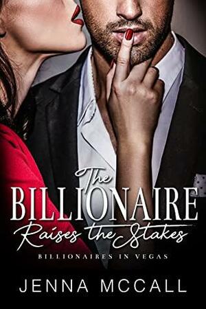 The Billionaire Raises the Stakes by Jenna McCall