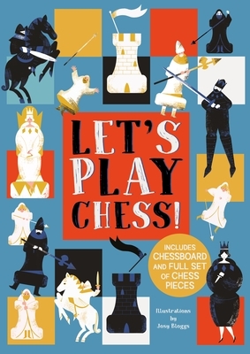 Let's Play Chess!: Includes Chessboard and Full Set of Chess Pieces by Josy Bloggs