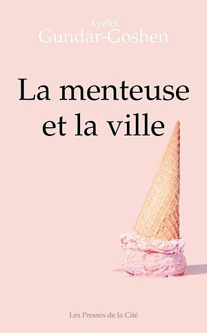 La menteuse et la ville by Ayelet Gundar-Goshen