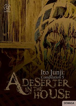 Akasha : Ito Junji Compilation 05 - A Deserter in The House by Junji Ito