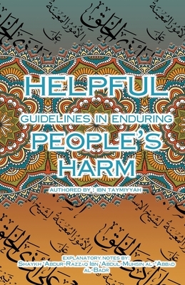 Helpful Guidelines in Enduring People's Harm by Shaykh 'abdur-Razz&#257;q Ibn ' Al-Badr, Ibn Taymiyyah