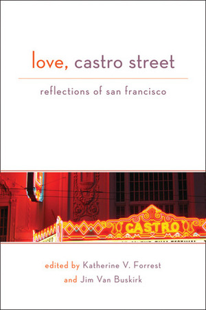 Love, Castro Street: Reflections of San Francisco by Jim Van Buskirk, Katherine V. Forrest