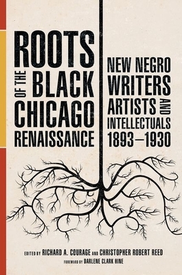 Roots of the Black Chicago Renaissance: New Negro Writers, Artists, and Intellectuals, 1893-1930 by 