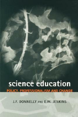 Science Education: Policy, Professionalism and Change by James F. Donnelly, Edgar W. Jenkins