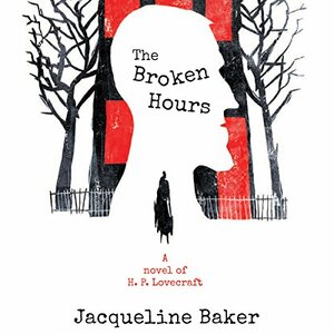 The Broken Hours: A Novel of H. P. Lovecraft by Jacqueline Baker