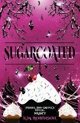 Sugarcoated by K. M. Robinson