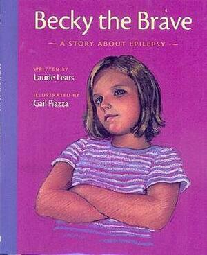 Becky the Brave: A Story of about Epilepsy by Laurie Lears