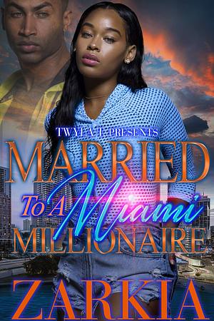 Married to a Miami Millionaire by Zarkia, Zarkia