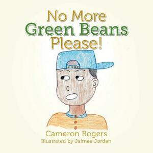 No More Green Beans Please! by Cameron Rogers