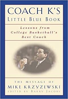 Coach K's Little Blue Book: Fire, Fact, and Insight from College Basketball's Best Coach by Barry Jacobs, Mike Krzyzewski