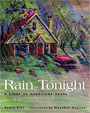 Rain Tonight: A Story of Hurricane Hazel by Heather Collins, Steve Pitt