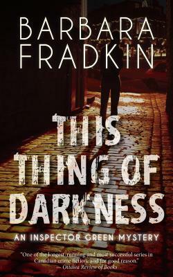 This Thing of Darkness: An Inspector Green Mystery by Barbara Fradkin