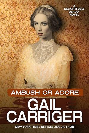 Ambush Or Adore by Gail Carriger