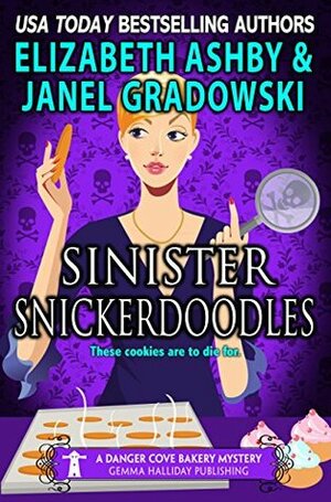 Sinister Snickerdoodles: a Danger Cove Bakery Mystery by Elizabeth Ashby, Janel Gradowski