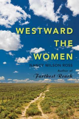 Westward the Women by Nancy Wilson Ross