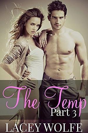 The Temp - Part 3 by Lacey Wolfe