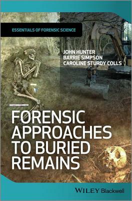 Forensic Approaches to Buried Remains by Caroline Sturdy Colls, John Hunter, Barrie Simpson