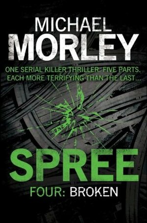 Spree Part Four: Broken by Michael Morley